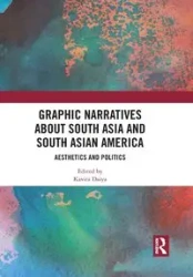 Graphic Narratives about South Asia and South Asian America - Daiya Kavita
