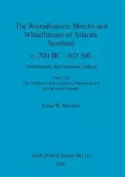 The Roundhouses, Brochs and Wheelhouses of Atlantic Scotland c. 700 BC - AD 500, Part 2, Volume I - MacKie Euan W.
