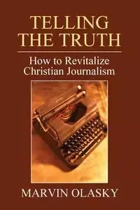 Telling the Truth - Marvin Olasky