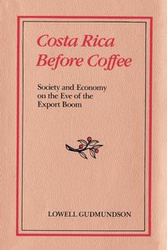 Costa Rica Before Coffee - Lowell Gudmundson