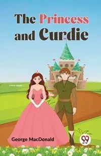 The Princess and Curdie - George MacDonald
