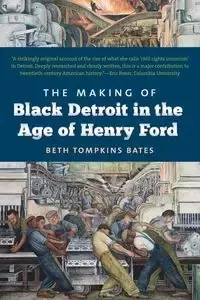 The Making of Black Detroit in the Age of Henry Ford - Beth Bates Tompkins