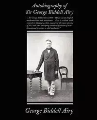 Autobiography of Sir George Biddell Airy - George Airy Biddell