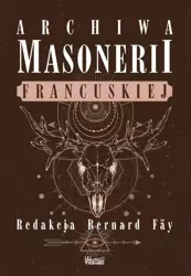 Archiwa masonerii francuskiej - red. Bernard Fay