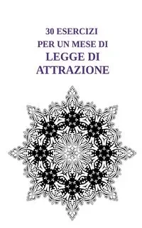 30 esercizi per un mese di Legge di Attrazione - Anna Reven
