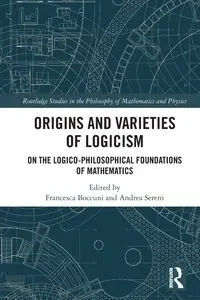 Origins and Varieties of Logicism - Boccuni Francesca