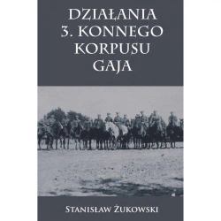 Działania 3. Konnego Korpusu Gaja - Stanisław Żukowski