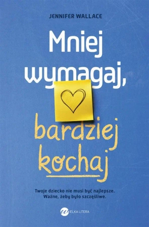Mniej wymagaj, bardziej kochaj - Jennifer Wallace