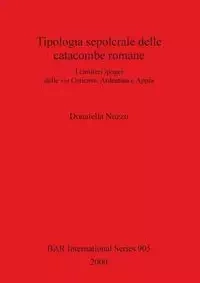 Tipologia sepolcrale delle catacombe romane - Nuzzo Donatella