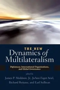 The New Dynamics of Multilateralism - P. James Muldoon