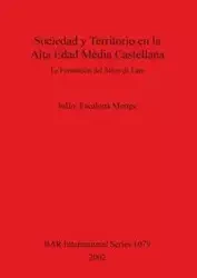 Sociedad y Territorio en la Alta Edad Media Castellana - Julio Escalona Monge