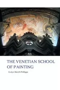 THE VENETIAN SCHOOL OF PAINTING - Evelyn Phillipps March
