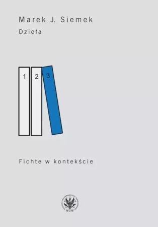 Dzieła Tom 3 Fichte w kontekście - Marek Siemek J.