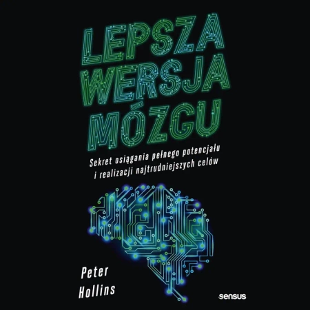 audiobook Lepsza wersja mózgu. Sekret osiągania pełnego potencjału i realizacji najtrudniejszych celów - Peter Hollins