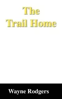 The Trail Home - Wayne Rodgers