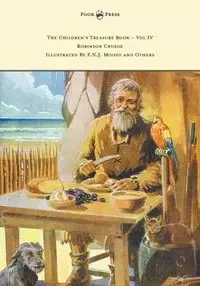 The Children's Treasure Book - Vol IV - Robinson Crusoe - Illustrated By F.N.J. Moody and Others - Daniel Defoe