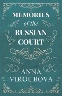Memories of the Russian Court - Anna Viroubova