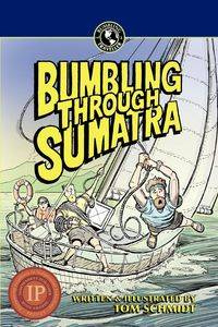 Bumbling Through Sumatra - Schmidt Thomas A.