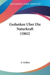 Gedanken Uber Die Naturkraft (1862) - Gether A.