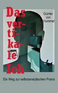 Das vertikale Ich - von Hummel Günter