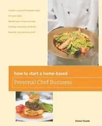 How to Start a Home-based Personal Chef Business - Denise Vivaldo
