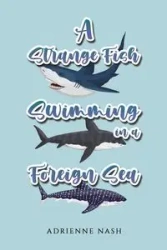 A Strange Fish Swimming in a Foreign Sea - Adrienne Nash