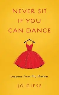 Never Sit If You Can Dance - Jo Giese