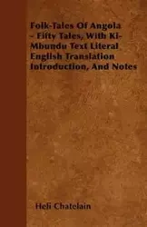 Folk-Tales of Angola - Fifty Tales, with Ki-Mbundu Text Literal English Translation Introduction, and Notes - Chatelain Heli
