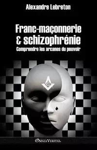 Franc-maçonnerie et schizophrénie - Lebreton Alexandre