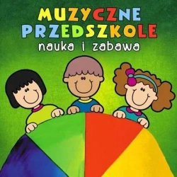 Muzyczne Przedszkole. Nauka i zabawa CD - praca zbiorowa