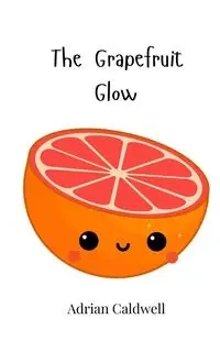 The Grapefruit Glow - Adrian Caldwell