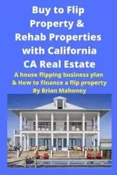 Buy to Flip Property & Rehab Properties with California CA Real Estate - Brian Mahoney