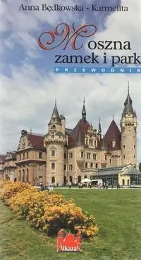 Moszna zamek i park Przewodnik - Anna Będkowska-Karmelita