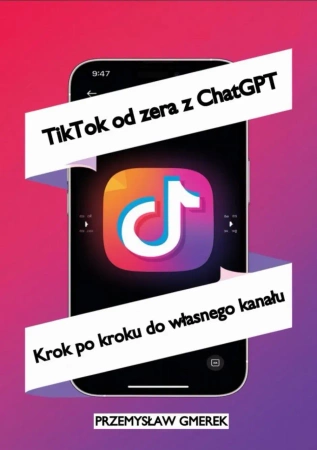 eBook TikTok od zera z ChatGPT: Krok po kroku do własnego kanału - Przemysław Gmerek epub mobi