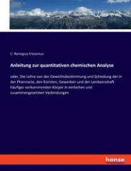 Anleitung zur quantitativen chemischen Analyse - Fresenius C. Remigius
