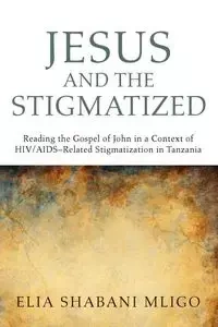 Jesus and the Stigmatized - Elia Mligo Shabani