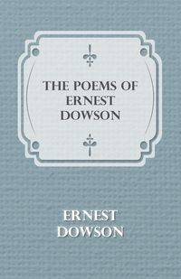 The Poems of Ernest Dowson - Ernest Dowson