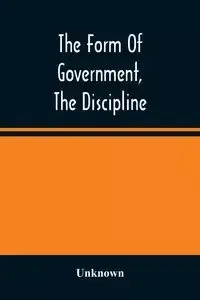 The Form Of Government, The Discipline, And The Directory For Worship Of The Presbyterian Church In The United States Of America - Unknown