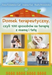 Domek terapeutyczny, czyli 100 sposobów na... - Anna Różańska-Gał, Joanna Kuś, Beata Brzezińska