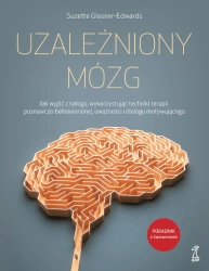 Uzależniony mózg. Jak wyjść z nałogu, wykorzystując techniki terapii poznawczo-behawioralnej, uważno - Suzette Glasner-Edwards