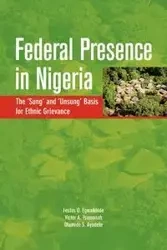 Federal Presence in Nigeria. The 'Sung' and 'Unsung' Basis for Ethnic Grievance - Egwaikhide Festus O.