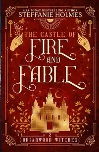 The Castle of Fire and Fable - Steffanie Holmes
