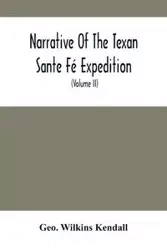 Narrative Of The Texan Sante Fé Expedition - Kendall Geo. Wilkins
