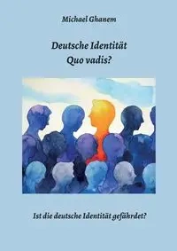 Deutsche Identität - Quo vadis? - Michael Ghanem
