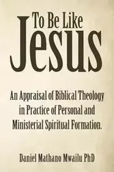 To Be Like Jesus - Daniel Mwailu PhD Mathano