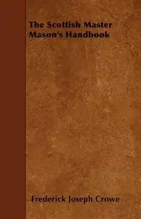 The Scottish Master Mason's Handbook - Frederick Joseph Crowe