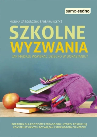 Szkolne wyzwania. Jak mądrze wspierać dziecko.. - Monika Gregorczuk, Barbara Kołtyś
