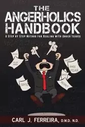 The Angerholics Handbook - Carl J. Ferreira D.M.D. N.D.