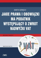 eBook Jakie prawa i obowiązki ma podatnik występujący o zwrot nadwyżki VAT - Aneta Szwęch