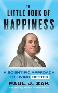 The Little Book of Happiness - Paul J. Zak